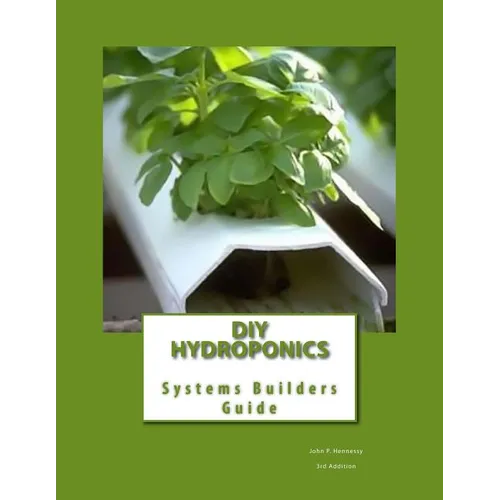 DIY Hydroponics: System Builders Guide 3rd Addition