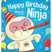 Happy Birthday, Ninja: A Ninja Story About Turning Big Bumps Into Big Laughs