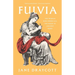 Fulvia: The Woman Who Broke All the Rules in Ancient Rome
