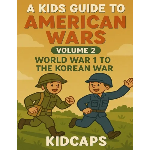 A Kids Guide to American wars - Volume 2: World War 1 to The Korean War