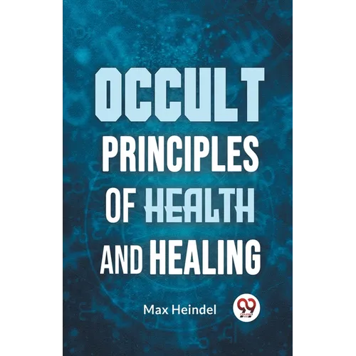 Occult Principles Of Health And Healing