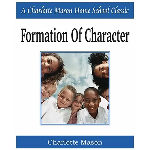Formation of Character: Charlotte Mason Homeschooling Series, Vol. 5