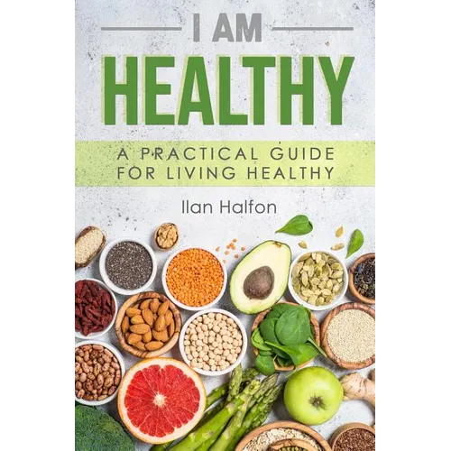 I Am Healthy: A Practical Guide for Living Healthy