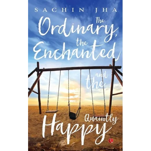 The Ordinary, The Enchanted And The Quaintly Happy