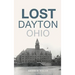 Lost Dayton, Ohio