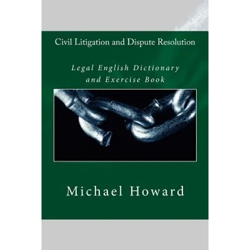 Civil Litigation and Dispute Resolution: Legal English Dictionary and Exercise Book