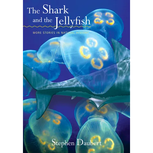 The Shark and the Jellyfish: More Stories in Natural History