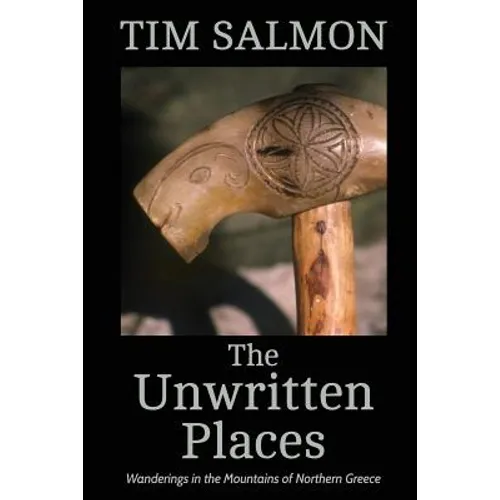 The Unwritten Places: Wanderings in the Mountains of Northern Greece
