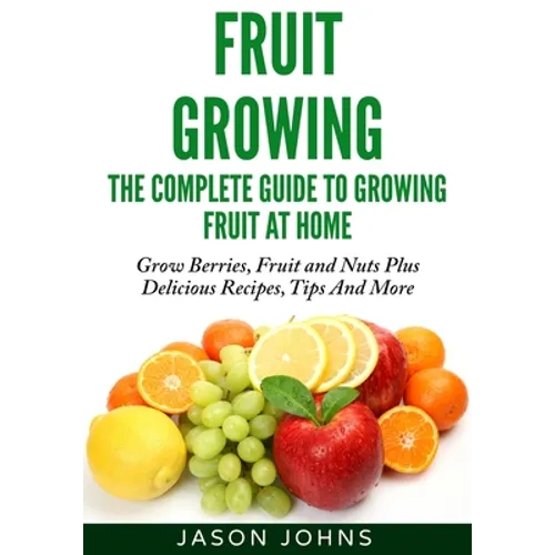 Fruit Growing - The Complete Guide To Growing Fruit At Home