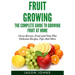 Fruit Growing - The Complete Guide To Growing Fruit At Home
