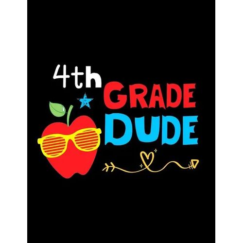4th Grade Dude: Funny Back To School notebook, Gift For Girls and Boys,109 College Ruled Line Paper, Cute School Notebook, School Composition Notebook