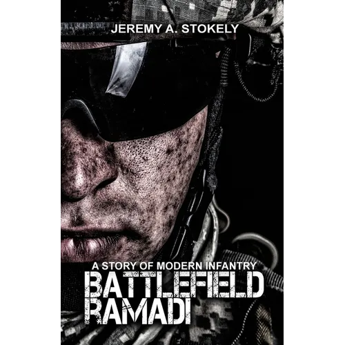 Battlefield Ramadi: A Story of Modern Infantry