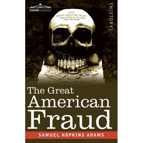 The Great American Fraud: Articles on the Nostrum Evil and Quackery