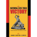 Nothing Less Than Victory: Decisive Wars and the Lessons of History
