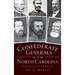 Confederate Generals of North Carolina: Tar Heels in Command