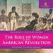 The Role of Women in the American Revolution - History Picture Books Children's History Books