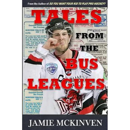 Tales from the Bus Leagues: 100 wild stories about life on the road and behind the scenes, through the eyes of a career minor leaguer
