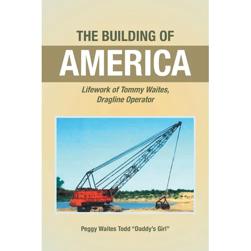 The Building of America: Lifework of Tommy Waites Dragline Operator