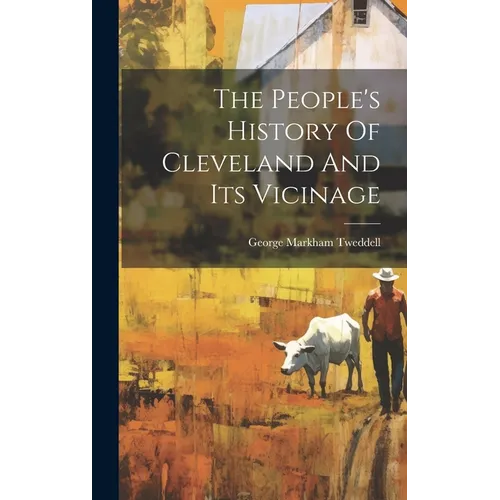 The People's History Of Cleveland And Its Vicinage