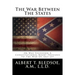 The War Between The States: Or Was Secession A Constitutional Right Previous To The War Of 1861-65?