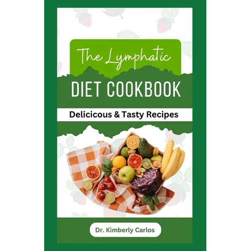 The Lymphatic Diet Cookbook: Easy Anti Inflammatory Recipes to Prevent Lymphedema