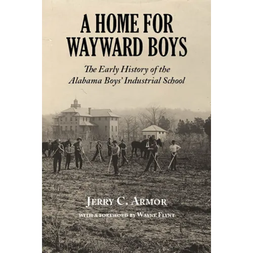 A Home for Wayward Boys: The Early History of the Alabama Boys' Industrial School