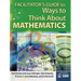 Facilitator's Guide to Ways to Think about Mathematics