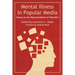 Mental Illness in Popular Media: Essays on the Representation of Disorders
