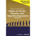Most Comprehensive Origins of Cliches, Proverbs and Figurative Expressions Volume II: Revised and Expanded