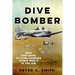 Dive Bomber: How Low-Level Attacks Changed World War II in the Air
