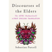 Discourses of the Elders: The Aztec Huehuetlatolli a First English Translation