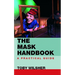 The Mask Handbook: A Practical Guide