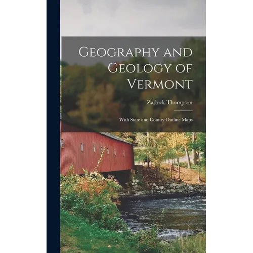 Geography and Geology of Vermont: With State and County Outline Maps