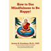 How to Use Mindfulness to Be Happy