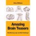 Amazing Brain Teasers: Mind-Blowing Logic and Math Challenges