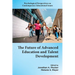The Future of Advanced Education and Talent Development