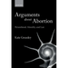 Arguments about Abortion: Personhood, Morality, and Law