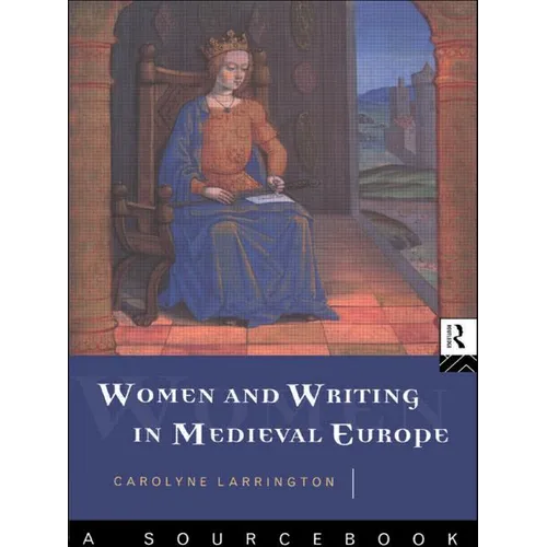 Women and Writing in Medieval Europe: A Sourcebook