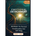Emotional Detachment: Workbook For Personal Transformation And Self-Help