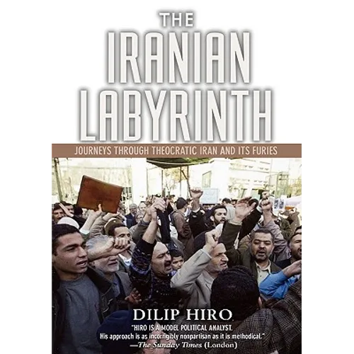 The Iranian Labyrinth: Journeys Through Theocratic Iran and Its Furies