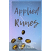 Applied Runes: An Excessively Practical Guide to Interpreting the Elder Futhark Runes