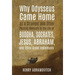 Why Odysseus Came Home as a Stranger and Other Puzzling Moments in the Life of Buddha, Socrates, Jesus, Abraham, and other Great Individuals