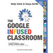 The Google Infused Classroom: A Guidebook to Making Thinking Visible and Amplifying Student Voice