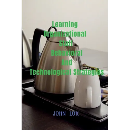 Learning Organizational Staff Behavioral And Technological Strategies