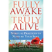 Fully Awake and Truly Alive: Spiritual Practices to Nurture Your Soul