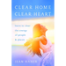 Clear Home, Clear Heart: Learn to Clear the Energy of People & Places