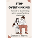 Stop overthinking: Remedy to Overthinking within yourself and in a relationship