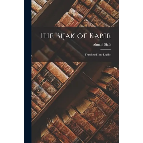 The Bijak of Kabir; Translated Into English