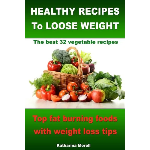 HEALTHY RECIPES TO LOOSE WEIGHT- Top fat burning foods with weight loss tips - The best 32 vegetable recipes