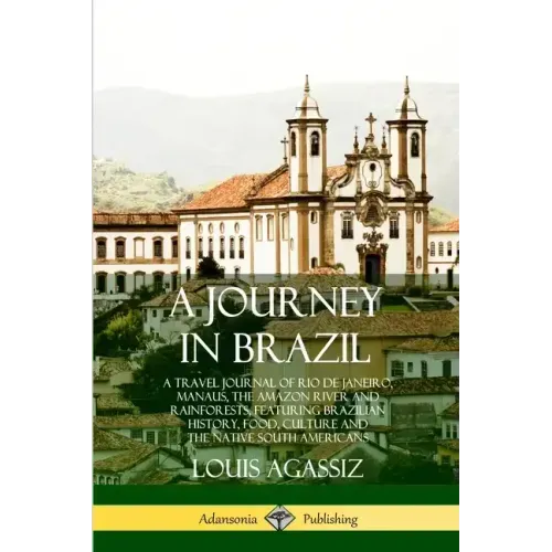 A Journey in Brazil: A Travel Journal of Rio de Janeiro, Manaus, the Amazon River and Rainforests, Featuring Brazilian History, Food, Cultu